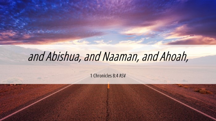 Picture 06 - 1 Chronicles 8:4 ASV Desktop Wallpaper - and Abishua, and Naaman, and - Desktop Bible Verse Wallpaper