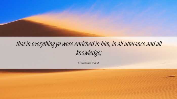 Picture 06 - 1 Corinthians 1:5 ASV Desktop Wallpaper - that in everything ye were enriched in him, in - Desktop Bible Verse Wallpaper