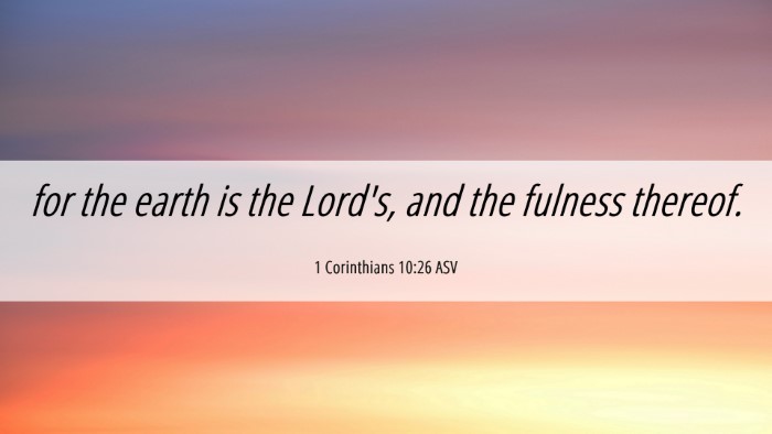 Picture 06 - 1 Corinthians 10:26 ASV Desktop Wallpaper - for the earth is the Lord's, and the fulness - Desktop Bible Verse Wallpaper