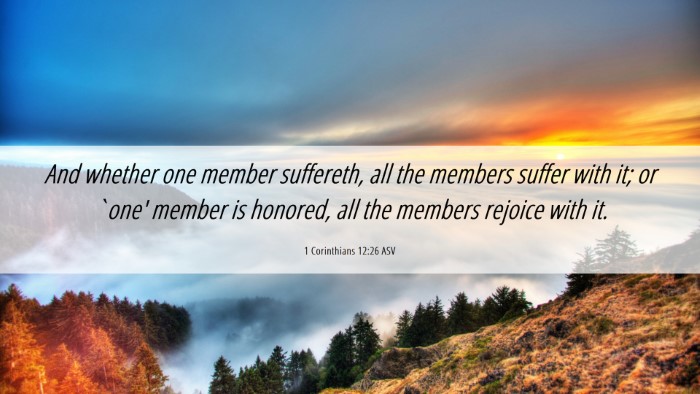 Picture 06 - 1 Corinthians 12:26 ASV Desktop Wallpaper - And whether one member suffereth, all the members - Desktop Bible Verse Wallpaper