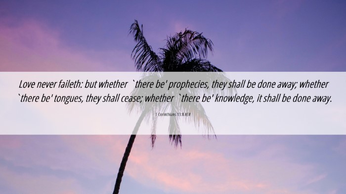 Picture 06 - 1 Corinthians 13:8 ASV Desktop Wallpaper - Love never faileth: but whether `there be' - Desktop Bible Verse Wallpaper