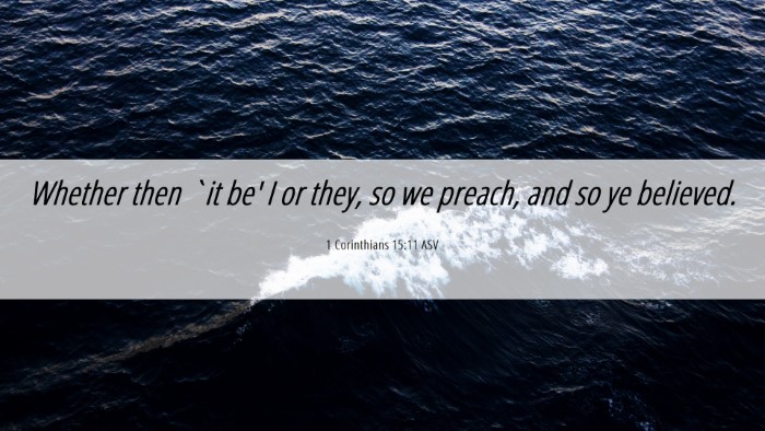 Picture 06 - 1 Corinthians 15:11 ASV Desktop Wallpaper - Whether then `it be' I or they, so we preach, and - Desktop Bible Verse Wallpaper