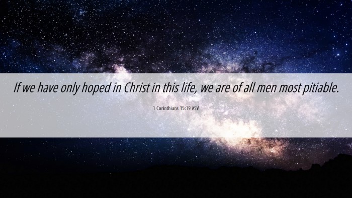 Picture 06 - 1 Corinthians 15:19 ASV Desktop Wallpaper - If we have only hoped in Christ in this life, we - Desktop Bible Verse Wallpaper