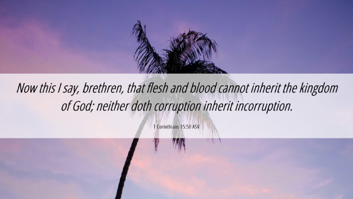 Picture 06 - 1 Corinthians 15:50 ASV Desktop Wallpaper - Now this I say, brethren, that flesh and blood - Desktop Bible Verse Wallpaper