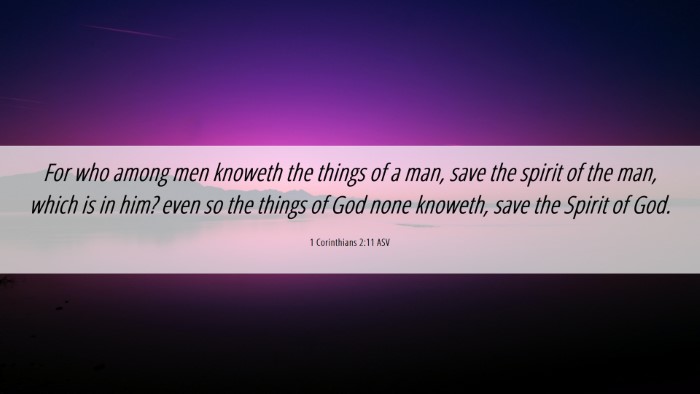 Picture 06 - 1 Corinthians 2:11 ASV Desktop Wallpaper - For who among men knoweth the things of a man, - Desktop Bible Verse Wallpaper