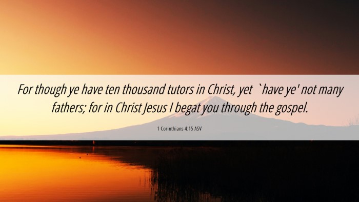 Picture 06 - 1 Corinthians 4:15 ASV Desktop Wallpaper - For though ye have ten thousand tutors in Christ, - Desktop Bible Verse Wallpaper