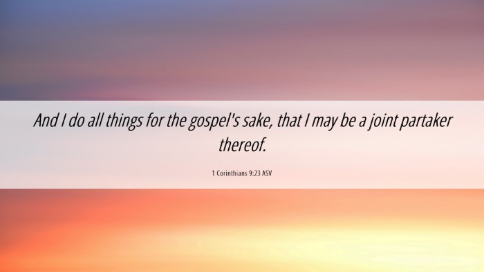Picture 06 - 1 Corinthians 9:23 ASV Desktop Wallpaper - And I do all things for the gospel's sake, that I - Desktop Bible Verse Wallpaper