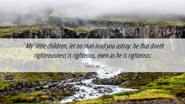 Picture 06 - 1 John 3:7 ASV Desktop Wallpaper - `My' little children, let no man lead you astray: - Desktop Bible Verse Wallpaper