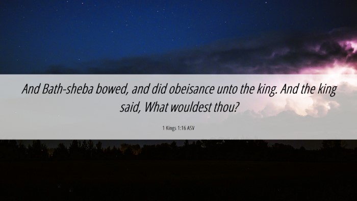 Picture 06 - 1 Kings 1:16 ASV Desktop Wallpaper - And Bath-sheba bowed, and did obeisance unto the - Desktop Bible Verse Wallpaper