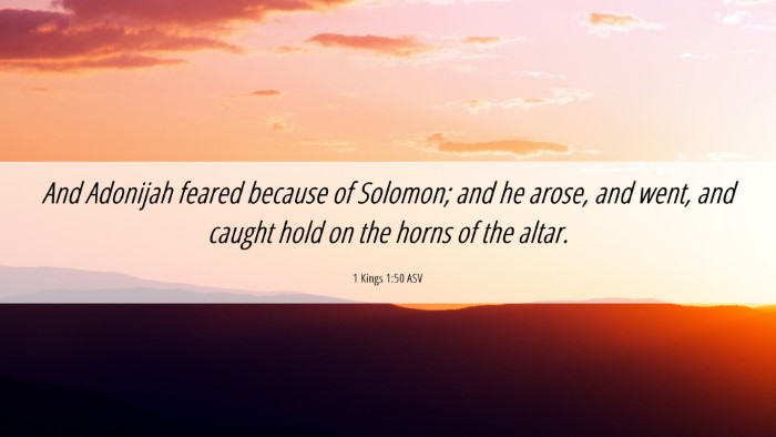 Picture 06 - 1 Kings 1:50 ASV Desktop Wallpaper - And Adonijah feared because of Solomon; and he - Desktop Bible Verse Wallpaper