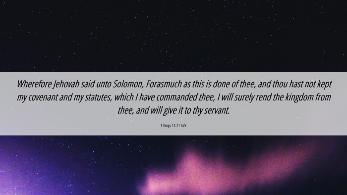 Picture 06 - 1 Kings 11:11 ASV Desktop Wallpaper - Wherefore Jehovah said unto Solomon, Forasmuch as - Desktop Bible Verse Wallpaper