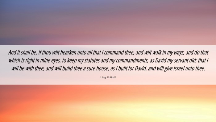 Picture 06 - 1 Kings 11:38 ASV Desktop Wallpaper - And it shall be, if thou wilt hearken unto all - Desktop Bible Verse Wallpaper