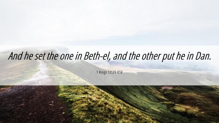 Picture 06 - 1 Kings 12:29 ASV Desktop Wallpaper - And he set the one in Beth-el, and the other put - Desktop Bible Verse Wallpaper