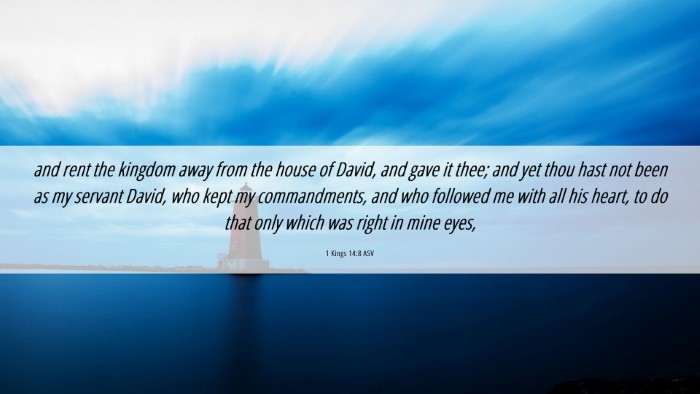 Picture 06 - 1 Kings 14:8 ASV Desktop Wallpaper - and rent the kingdom away from the house of - Desktop Bible Verse Wallpaper