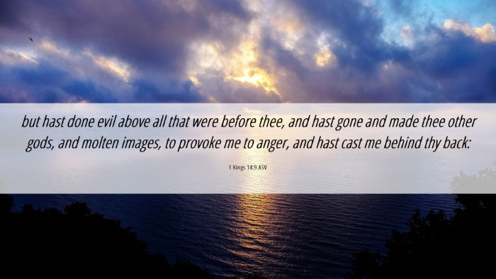 Picture 06 - 1 Kings 14:9 ASV Desktop Wallpaper - but hast done evil above all that were before - Desktop Bible Verse Wallpaper