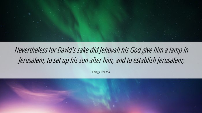 Picture 06 - 1 Kings 15:4 ASV Desktop Wallpaper - Nevertheless for David's sake did Jehovah his God - Desktop Bible Verse Wallpaper