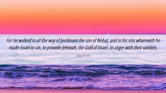 Picture 06 - 1 Kings 16:26 ASV Desktop Wallpaper - For he walked in all the way of Jeroboam the son - Desktop Bible Verse Wallpaper