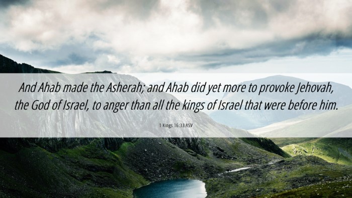 Picture 06 - 1 Kings 16:33 ASV Desktop Wallpaper - And Ahab made the Asherah; and Ahab did yet more - Desktop Bible Verse Wallpaper