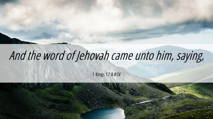 Picture 06 - 1 Kings 17:8 ASV Desktop Wallpaper - And the word of Jehovah came unto him, - Desktop Bible Verse Wallpaper
