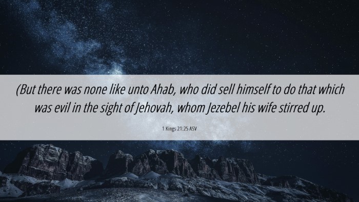 Picture 06 - 1 Kings 21:25 ASV Desktop Wallpaper - (But there was none like unto Ahab, who did sell - Desktop Bible Verse Wallpaper