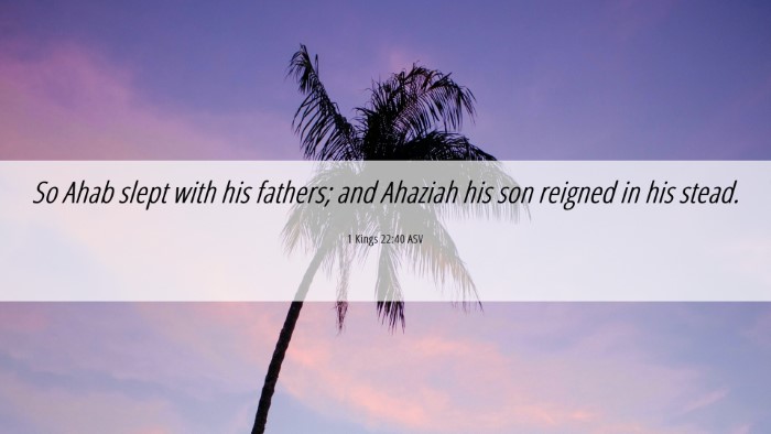Picture 06 - 1 Kings 22:40 ASV Desktop Wallpaper - So Ahab slept with his fathers; and Ahaziah his - Desktop Bible Verse Wallpaper