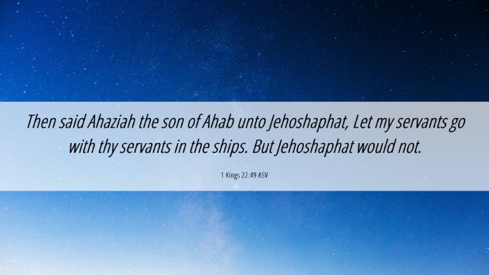 Picture 06 - 1 Kings 22:49 ASV Desktop Wallpaper - Then said Ahaziah the son of Ahab unto - Desktop Bible Verse Wallpaper