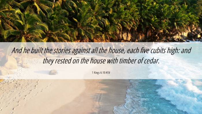 Picture 06 - 1 Kings 6:10 ASV Desktop Wallpaper - And he built the stories against all the house, - Desktop Bible Verse Wallpaper