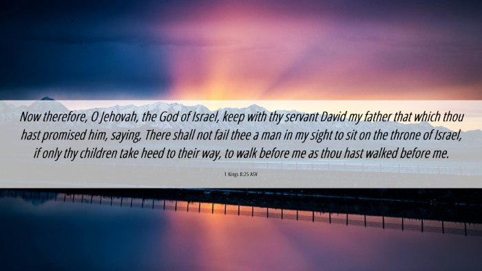 Picture 06 - 1 Kings 8:25 ASV Desktop Wallpaper - Now therefore, O Jehovah, the God of Israel, keep - Desktop Bible Verse Wallpaper