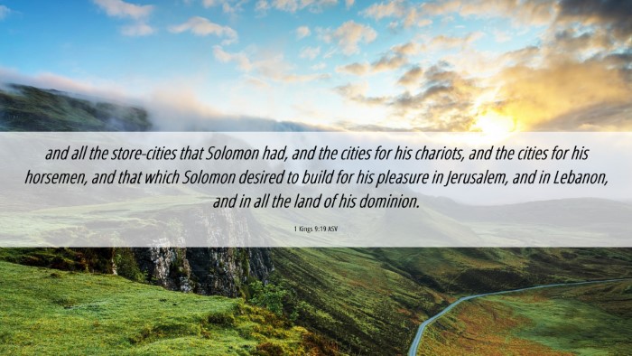 Picture 06 - 1 Kings 9:19 ASV Desktop Wallpaper - and all the store-cities that Solomon had, and - Desktop Bible Verse Wallpaper
