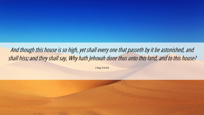 Picture 06 - 1 Kings 9:8 ASV Desktop Wallpaper - And though this house is so high, yet shall every - Desktop Bible Verse Wallpaper