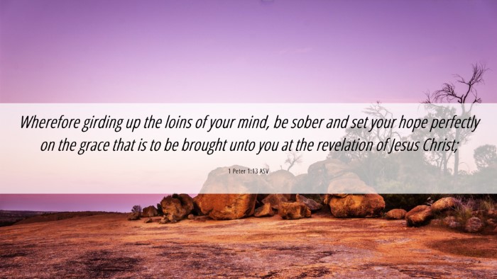 Picture 06 - 1 Peter 1:13 ASV Desktop Wallpaper - Wherefore girding up the loins of your mind, be - Desktop Bible Verse Wallpaper