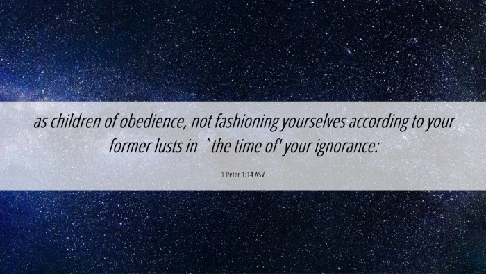 Picture 06 - 1 Peter 1:14 ASV Desktop Wallpaper - as children of obedience, not fashioning - Desktop Bible Verse Wallpaper