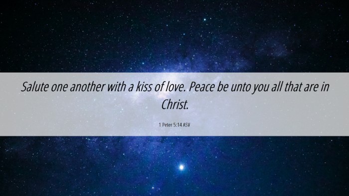 Picture 06 - 1 Peter 5:14 ASV Desktop Wallpaper - Salute one another with a kiss of love. Peace be - Desktop Bible Verse Wallpaper