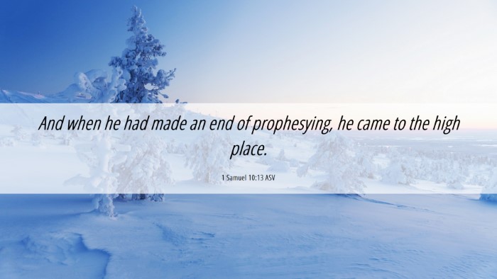 Picture 06 - 1 Samuel 10:13 ASV Desktop Wallpaper - And when he had made an end of prophesying, he - Desktop Bible Verse Wallpaper