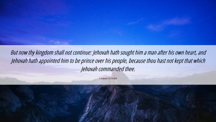 Picture 06 - 1 Samuel 13:14 ASV Desktop Wallpaper - But now thy kingdom shall not continue: Jehovah - Desktop Bible Verse Wallpaper