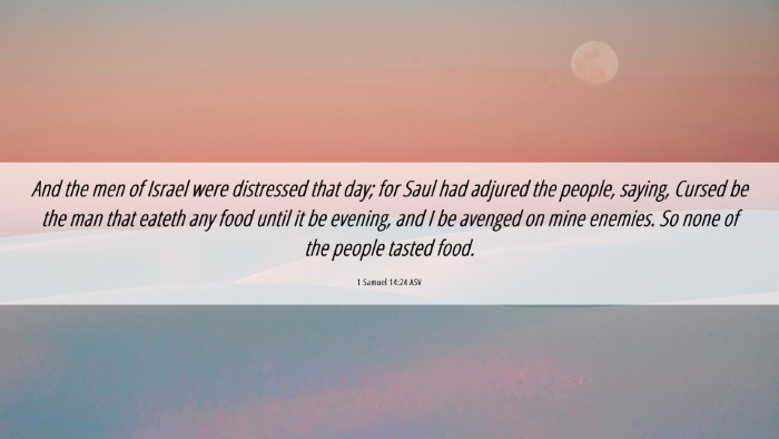 Picture 06 - 1 Samuel 14:24 ASV Desktop Wallpaper - And the men of Israel were distressed that day; - Desktop Bible Verse Wallpaper