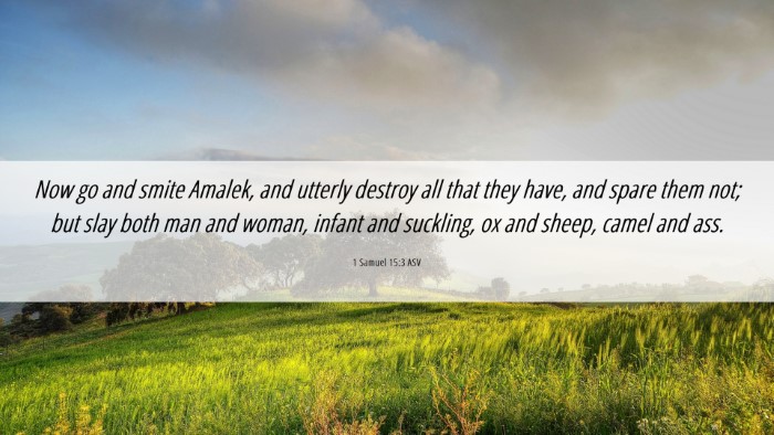Picture 06 - 1 Samuel 15:3 ASV Desktop Wallpaper - Now go and smite Amalek, and utterly destroy all - Desktop Bible Verse Wallpaper