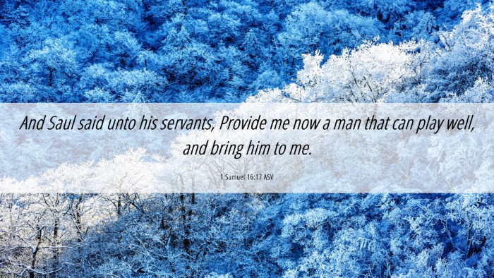 Picture 06 - 1 Samuel 16:17 ASV Desktop Wallpaper - And Saul said unto his servants, Provide me now a - Desktop Bible Verse Wallpaper