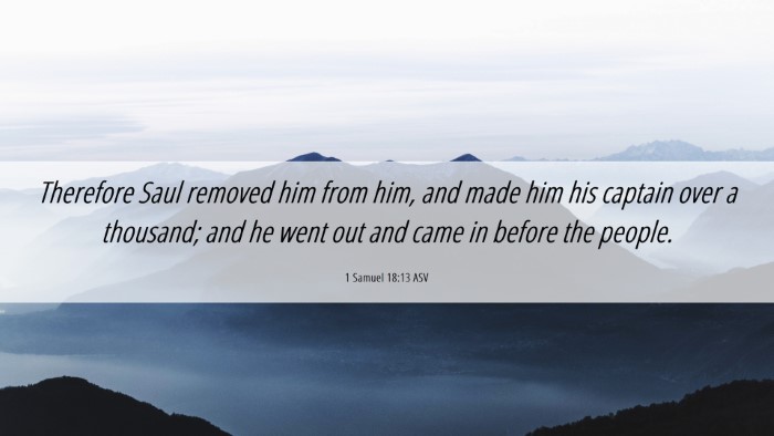 Picture 06 - 1 Samuel 18:13 ASV Desktop Wallpaper - Therefore Saul removed him from him, and made him - Desktop Bible Verse Wallpaper