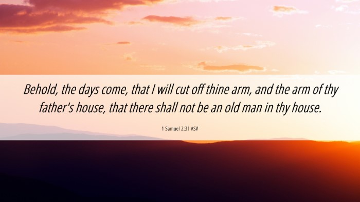 Picture 06 - 1 Samuel 2:31 ASV Desktop Wallpaper - Behold, the days come, that I will cut off thine - Desktop Bible Verse Wallpaper