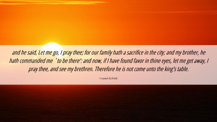 Picture 06 - 1 Samuel 20:29 ASV Desktop Wallpaper - and he said, Let me go, I pray thee; for our - Desktop Bible Verse Wallpaper