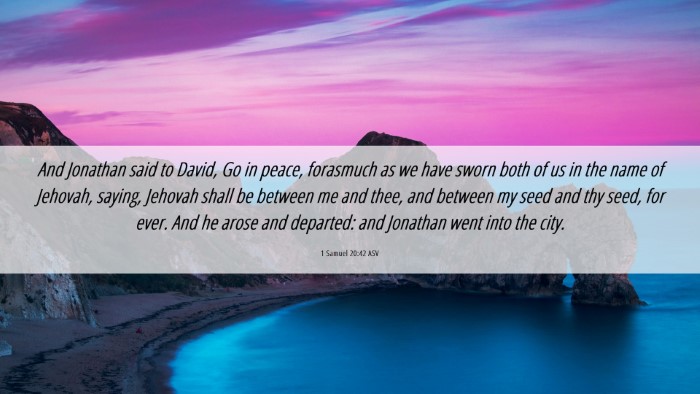 Picture 06 - 1 Samuel 20:42 ASV Desktop Wallpaper - And Jonathan said to David, Go in peace, - Desktop Bible Verse Wallpaper