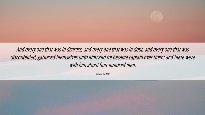 Picture 06 - 1 Samuel 22:2 ASV Desktop Wallpaper - And every one that was in distress, and every one - Desktop Bible Verse Wallpaper