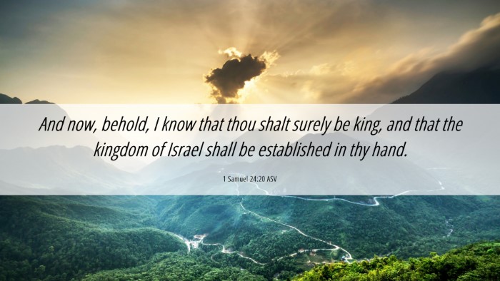 Picture 06 - 1 Samuel 24:20 ASV Desktop Wallpaper - And now, behold, I know that thou shalt surely be - Desktop Bible Verse Wallpaper