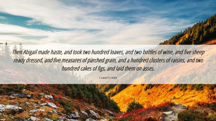 Picture 06 - 1 Samuel 25:18 ASV Desktop Wallpaper - Then Abigail made haste, and took two hundred - Desktop Bible Verse Wallpaper