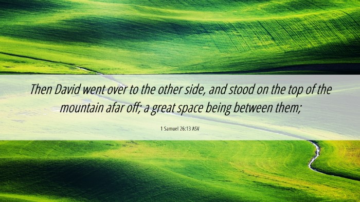 Picture 06 - 1 Samuel 26:13 ASV Desktop Wallpaper - Then David went over to the other side, and stood - Desktop Bible Verse Wallpaper