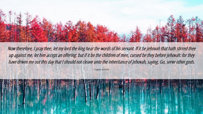 Picture 06 - 1 Samuel 26:19 ASV Desktop Wallpaper - Now therefore, I pray thee, let my lord the king - Desktop Bible Verse Wallpaper