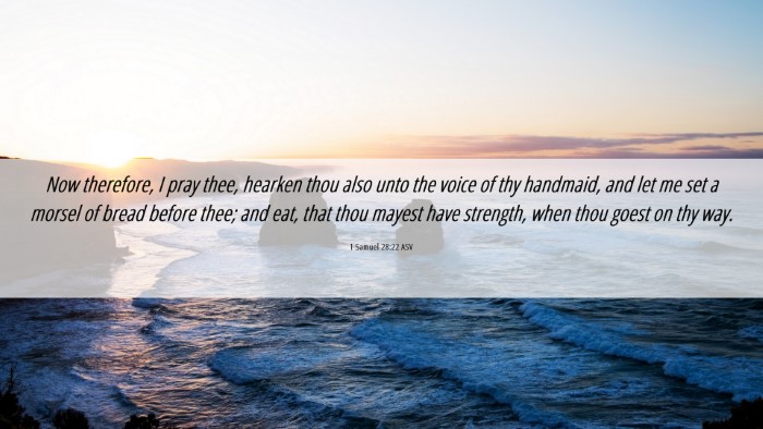 Picture 06 - 1 Samuel 28:22 ASV Desktop Wallpaper - Now therefore, I pray thee, hearken thou also - Desktop Bible Verse Wallpaper