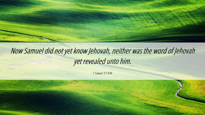 Picture 06 - 1 Samuel 3:7 ASV Desktop Wallpaper - Now Samuel did not yet know Jehovah, neither was - Desktop Bible Verse Wallpaper