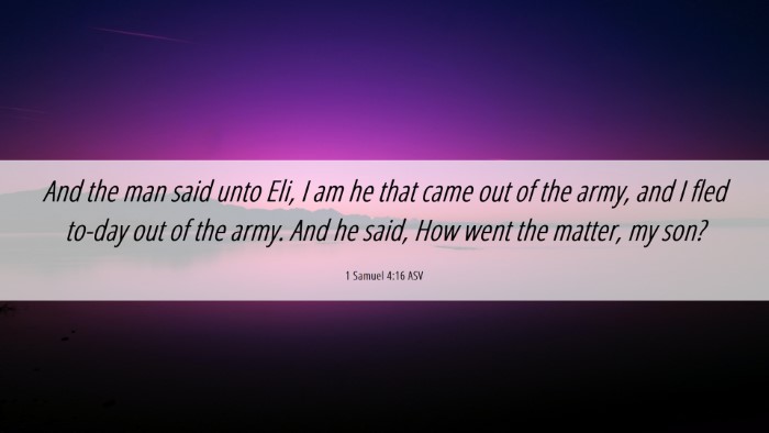 Picture 06 - 1 Samuel 4:16 ASV Desktop Wallpaper - And the man said unto Eli, I am he that came out - Desktop Bible Verse Wallpaper